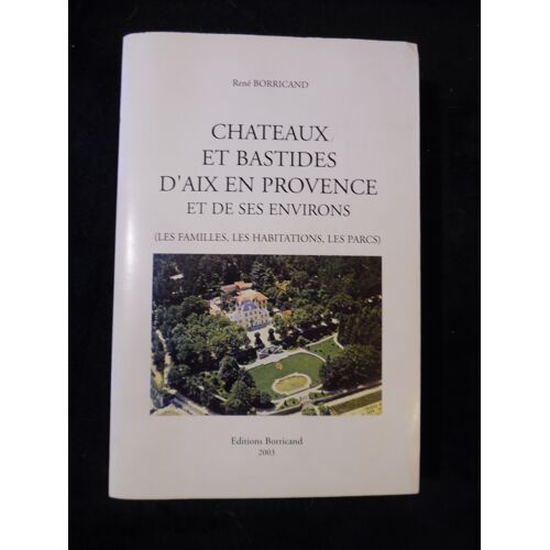 Chateaux Et Bastides D'Aix En Provence Et De Ses Environs (Les Familles, Les Habitations, Les Parcs) - René Borricand - Éditions Borricand - 2003 - 531 Pages - 16 X 24 Cm