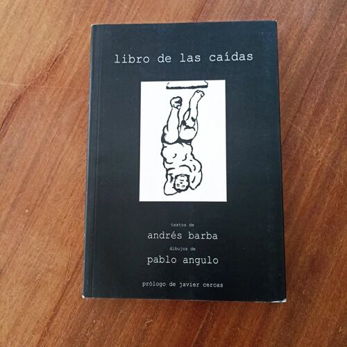 Libro De Las Caidas [Livre En Langue Espagnole]/ Andres Barba Et Pablo Angulo / Prologue De Javier Cercas / Gn Madrid, 2006