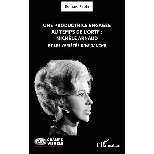 Une Productrice Engagée Au Temps De L' Ortf : Michèle Arnaud Et Les Variétés Rive Gauche