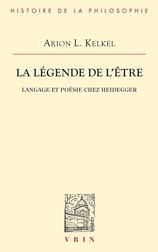 La Legende De L'etre - Langage Et Poésie Chez Heidegger