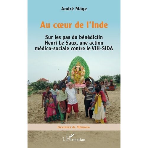 Au Coeur De L'inde - Sur Les Pas Du Bénédictin Henri Le Saux, Une Action Médico-Sociale Contre Le Vih-Sida