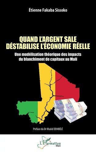 Quand L'argent Sale Déstabilise L?Économie Réelle - Une Modélisation Théorique Des Impacts Du Blanchiment De Capitaux Au Mali