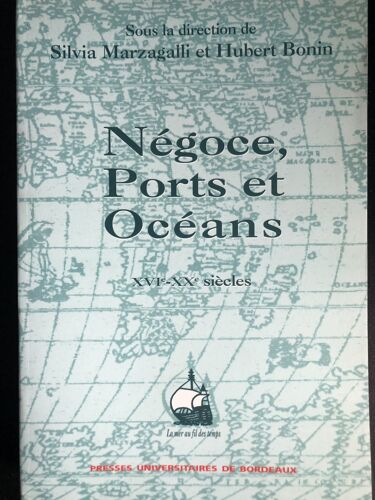 Négoce, Ports Et Océans, 16e-20e Siècles. Mélanges Offerts À Paul Butel