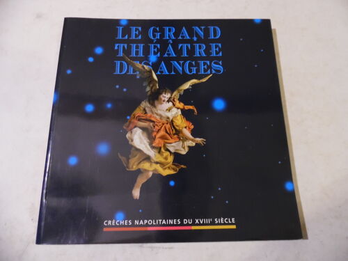 Le Grand Théâtre Des Anges - Crèches Napolitaines Du 18e Siècle - Musée Fresch / Ajaccio - 2004 - 129 Pages - 25 X 25 Cm