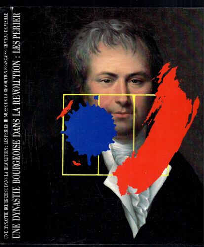 Une Dynastie Bourgeoise Dans La Revolution : Les Perier