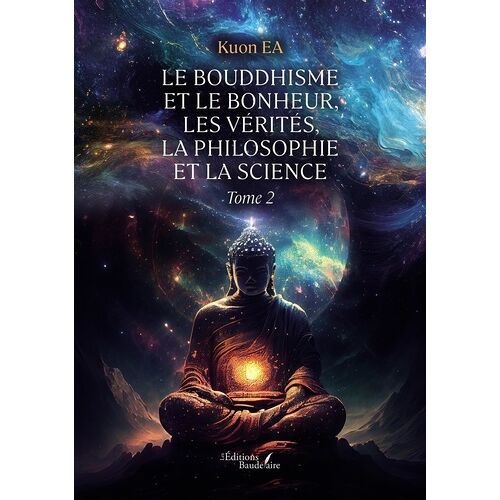 Le Bouddhisme Et Le Bonheur, Les Vérités, La Philosophie Et La Science - Tome 2