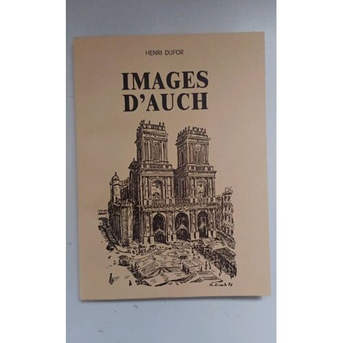 Images D'Auch. Henri Dufor. Édition Originale Numérotée.