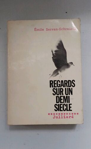 Regards Sur Un Demi-Siècle. Émile Servan-Schreiber. Éditions Julliard