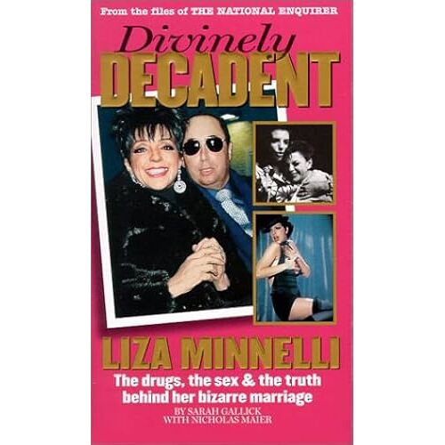 Divinely Decadent: Liza Minnelli, The Drugs, The Sex & The Truth Behind Her Bizarre Marriage