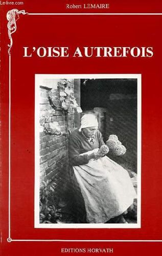 L Oise Autrefois - Collection : Vie Quotidienne Autrefois Volume 1er.