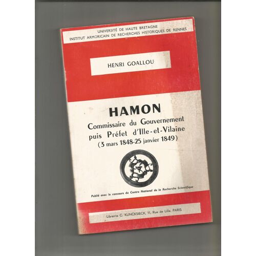 Hamon Commissaire Du Gouvernement Puis Préfet D'Ille-Et-Vilaine (3 Mars 1848 - 25 Janvier 1849) Henri Goallou Klincksieck 1973 Publications De L'I.A.R.E.H. N° 14 Révolution De 1848 Bretagne République