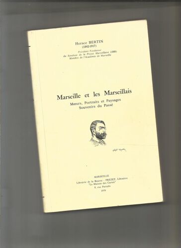Marseille Et Les Marseillais Moeurs, Portraits Et Paysages Souvenirs Du Passé Horace Bertin Librairie De La Bourse Frezet Libraires 1979