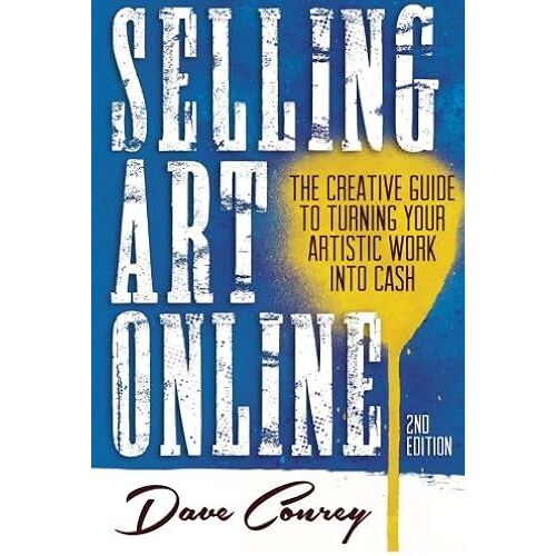 Selling Art Online: The Creative Guide To Turning Your Artistic Work Into Cash