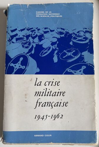 Armée Française. Livre « La Crise Militaire Française 1945-1962 . Aspects Sociologiques Et Idéologiques » De Raoul Girardet. Armand Colin 1964