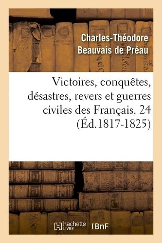 Victoires, Conquêtes, Désastres, Revers Et Guerres Civiles Des Français - 24 (Éd.1817-1825)