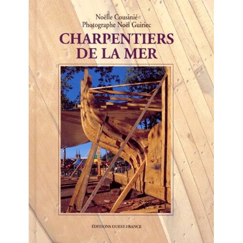 Charpentiers De La Mer - Ed. Ouest France - Noëlle Cousinié, Noël Guirec