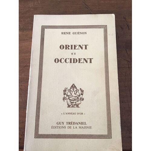 René Guénon/ Orient Et Occident/ Collection « L’Anneau D’Or »/ Éditions De La Maisnie Guy Trédaniel 1983