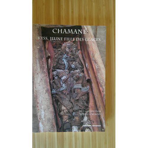 Chamane - Kyss, Jeune Fille Des Glaces. Sous La Direction D' Eric Crubézy. Editions Errance Septembre 2007