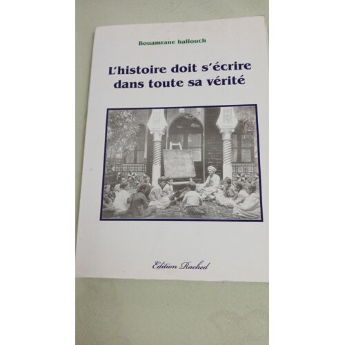 L'Histoire Doit S'Écrire Dans Toute Sa Vérité. Précis D'Histoire De L'Algérie
