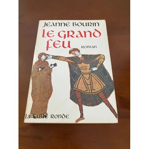Le Grand Feu - Jeanne Bourin - Editions La Table Ronde