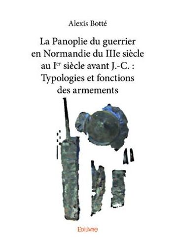La Panoplie Du Guerrier En Normandie Du Iiie Siècle Au Ie Siècle Avant J.-C.