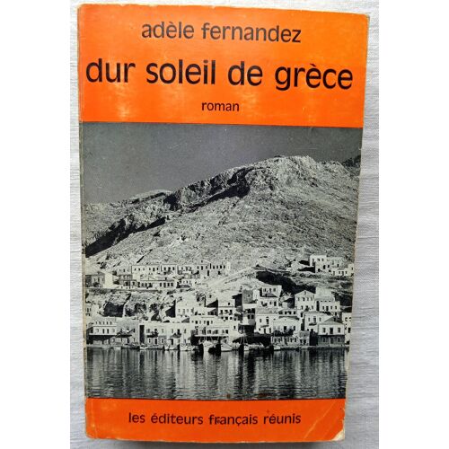 Adèle Fernandez, Dur Soleil De Grèce, Les Editeurs Français Réunis, 1967