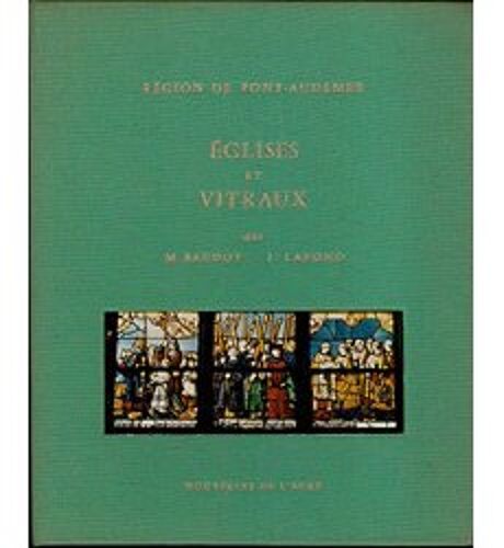 Région De Pont Audemer. Eglises Et Vitraux. M. Baudot. J. Lafond. Nouvelles De L Eure. 1969.