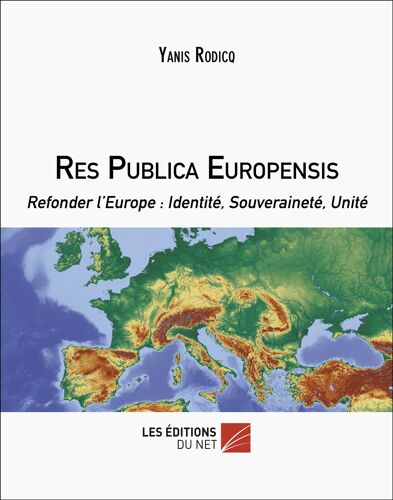 Res Publica Europensis - Refonder L'europe : Identité, Souveraineté, Unité