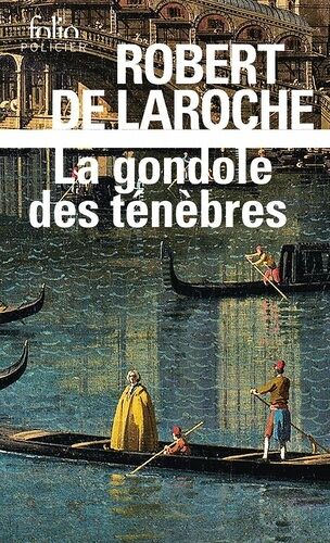 La Gondole Des Ténèbres - Une Enquête De Flavio Foscarini