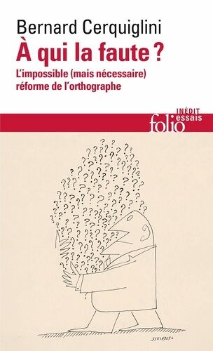 A Qui La Faute ? - L'impossible (Mais Nécessaire) Réforme De L'orthographe