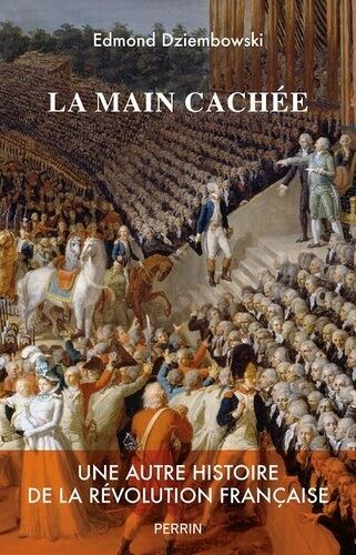 La Main Cachée - Une Autre Histoire De La Révolution Française