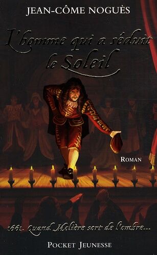 L'homme Qui A Séduit Le Soleil - 1661, Quand Molière Sort De L'ombre