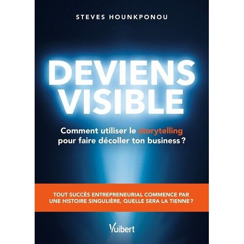 Deviens Visible - Comment Utiliser Le Storytelling Pour Faire Décoller Ton Business ?