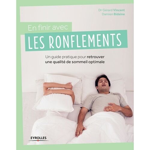 En Finir Avec Les Ronflements - Un Guide Pratique Pour Retrouver Une Qualité De Sommeil Optimale