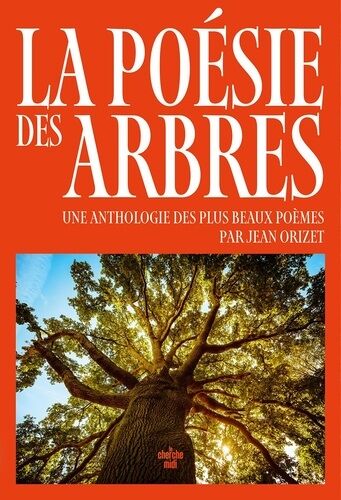 La Poésie Des Arbres - Une Anthologie Des Plus Beaux Poèmes
