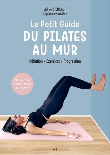 Le Petit Guide Du Pilates Au Mur - Initiation, Exercices, Progression