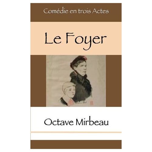 Le Foyer - Comédie En Trois Actes