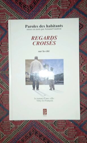 Regards Croisés Sur La Cité Ou Le Roman D'une Ville, Vitry-Le-François Armand Gautron. Ag Éditions.