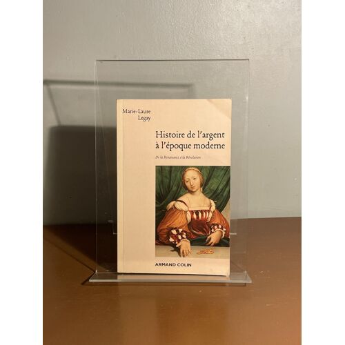 Histoire De L’Argent À L’Époque Moderne ( De La Renaissance À La Révolution) Marie Laure Legay