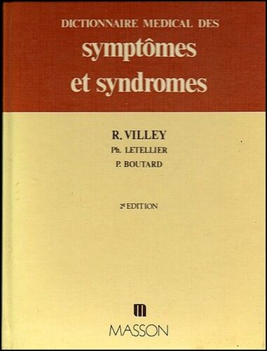 Dictionnaire Médical Des Symptômes Et Syndromes - R. Villey, Ph. Letellier, P. Boutard, Masson 1982