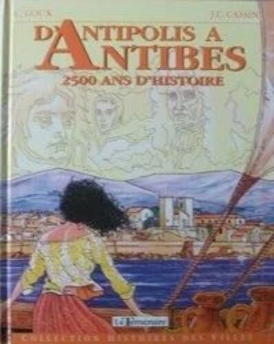 D Antipolis À Antibes 2500 Ans D Histoire De Jean-Claude Cassini