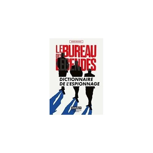 Le Bureau Des Légendes - Dictionnaire De L Espionnage D Agnès Michaux