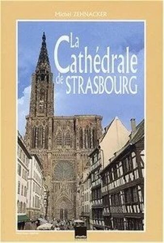 La Cathédrale De Strasbourg - Comme Un Manteau De Pierre Sur Les Épaules De Notre-Dame De Michel Zehnacker