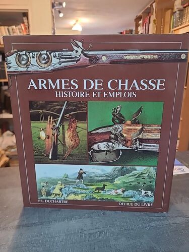 Armes De Chasse - Histoire Et Emplois De Duchartre Pierre-Louis