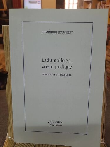 Ladumalle 71, Crieur Pudique - Monologue Intranquille De Dominique Bouchery