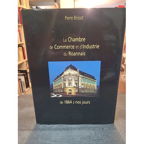 La Chambre De Commerce Et D'industrie Du Roannais De Pierre Brissot