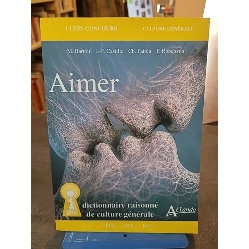 Aimer Dictionnaire Raisonné De Culture Générale 2022 - Clefs Concours Culture Générale De Bartoli Matthias