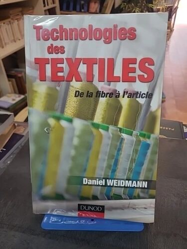 Technologies Des Textiles : De La Fibre À L'article - Guide Technique Par Daniel Weidmann
