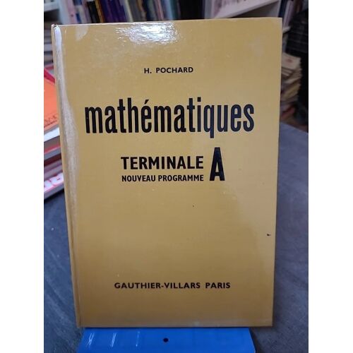 Mathématiques, Classe Terminale A - Programme 1966 Henri Pochard