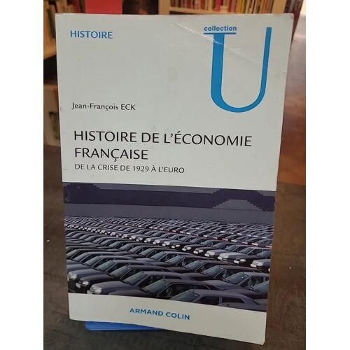 Histoire De L'économie Française - De La Crise De 1929 À L'euro - De La Crise De 1929 À L'euro De Jean-François Eck